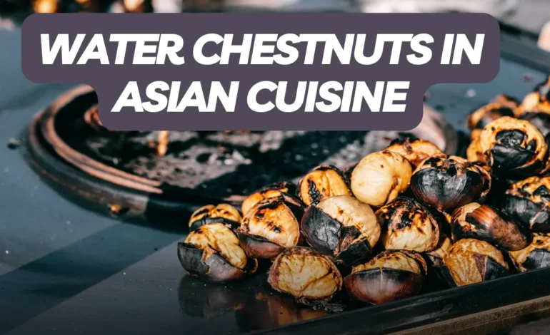  Water Chestnuts in Asian Cuisine: A Culinary Staple