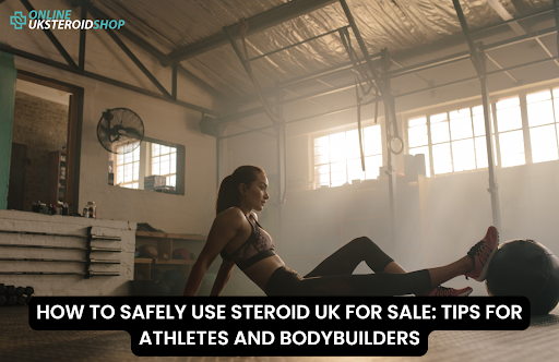 HOW TO SAFELY USE STEROID UK FOR SALE: TIPS FOR ATHLETES