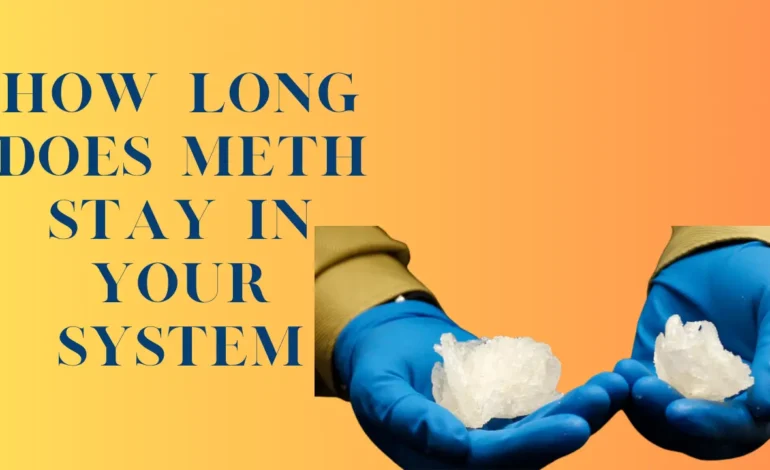 how long does meth stay in your system